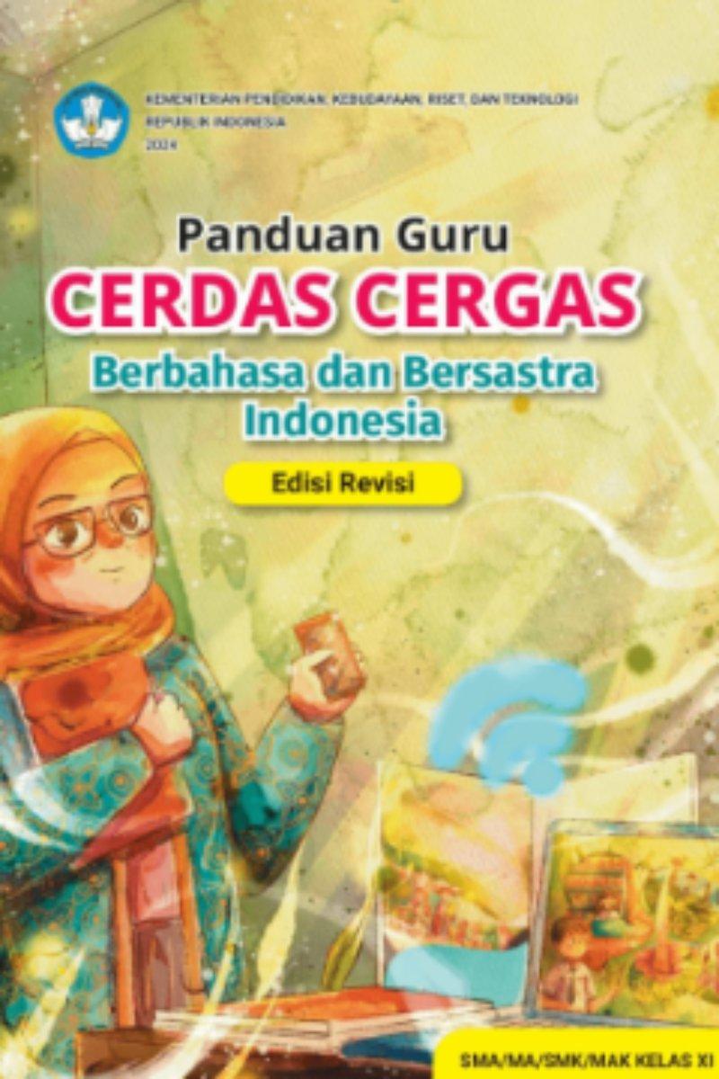 Panduan Guru Cerdas Cergas Berbahasa dan Bersastra Indonesia untuk SMA/MA/SMK/MAK Kelas XI (Edisi Revisi)