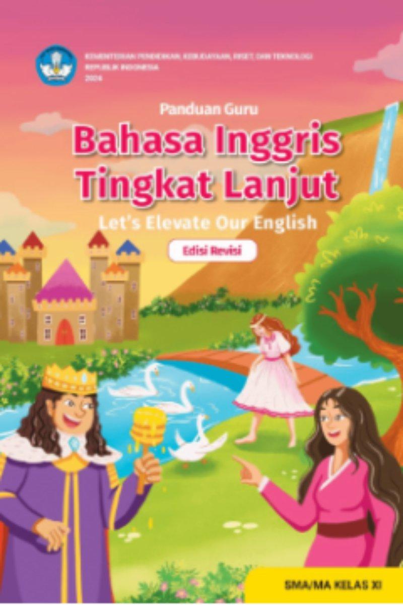 Panduan Guru Bahasa Inggris Tingkat Lanjut: Let's Elevate Our Englishuntuk SMA/MA Kelas XI (Edisi Revisi)